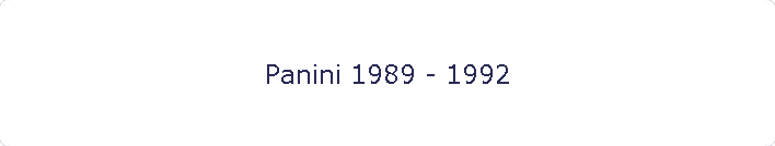 Panini 1989 - 1992