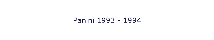 Panini 1993 - 1994