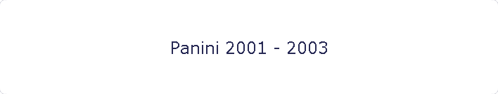 Panini 2001 - 2003